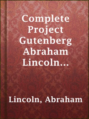 Complete Project Gutenberg Abraham Lincoln Writings - ebook